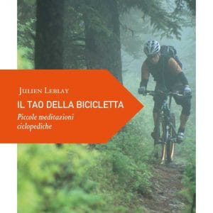 Il tao della bicicletta. Piccole meditazioni ciclopediche - Julien Leblay