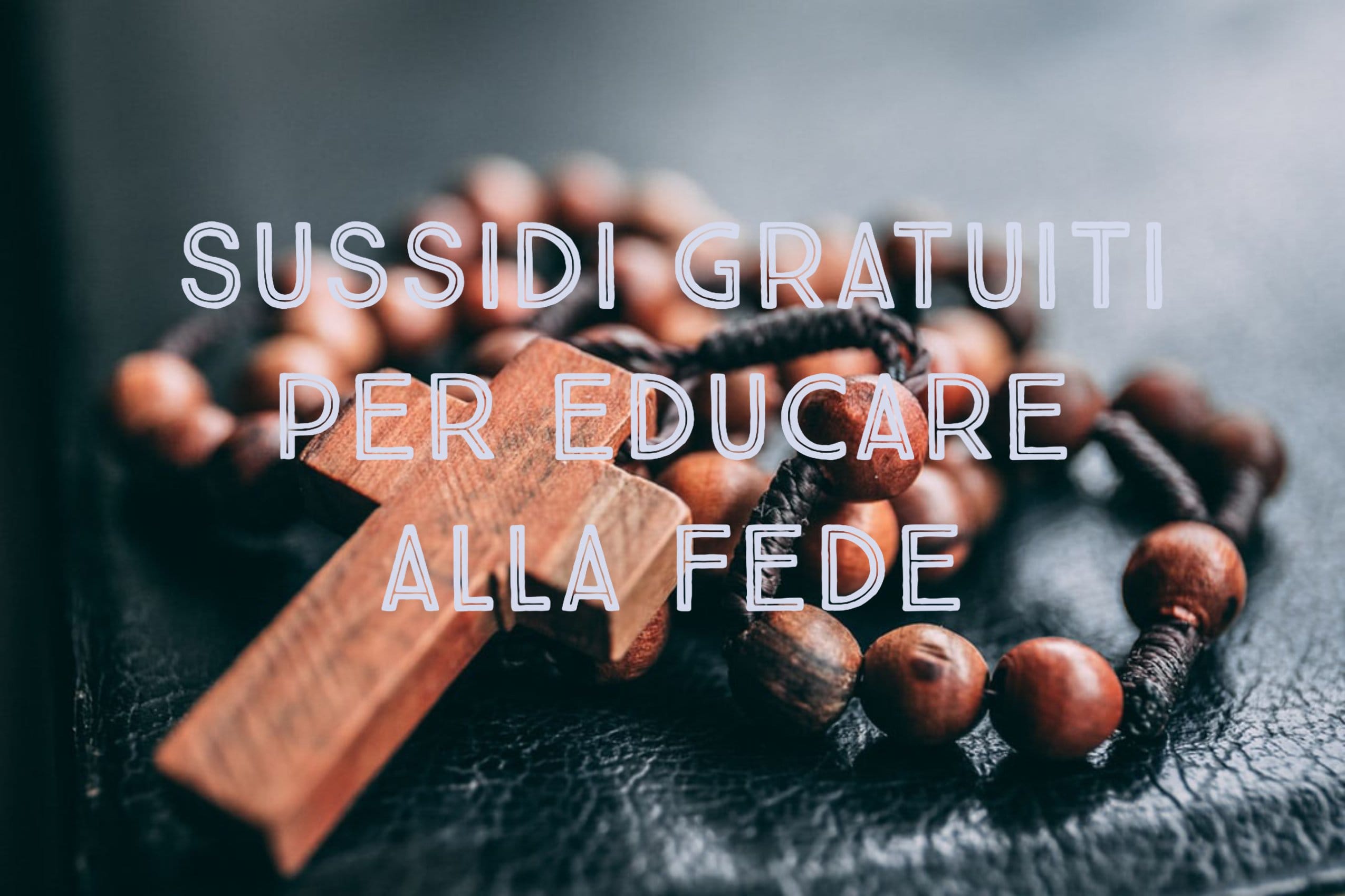 Sussidi gratis per educare alla fede