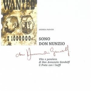 Sono Don Nunzio. Vita e pensiero di Don Annunzio Gandolfi il Prete con i baffi - Andrea Padoin