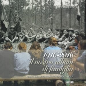 1916-2016 il nostro album di famiglia. Cento anni di Scautismo cattolico in Italia - Piero Gavinelli - Tipografia Piave