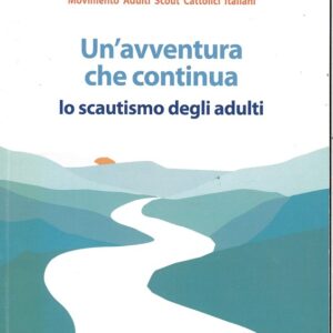 Un'avventura che continua. lo scautismo degli adulti