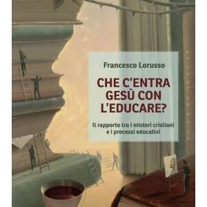 Che centra gesu' con l'educare ? ed. tau