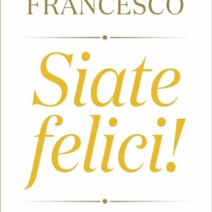 Siate felici!